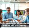 How Technology Is Redefining Workplace Culture and Productivity