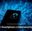 Is Your Smartphone a Cybersecurity Risk?