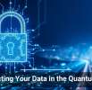Protecting Your Data in the Quantum Age