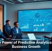 The Power of Predictive Analytics for Business Growth